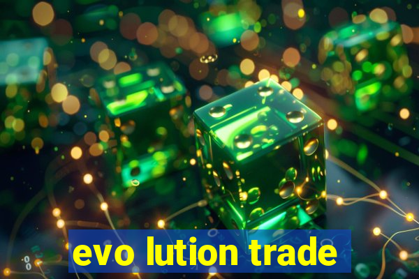 evo lution trade